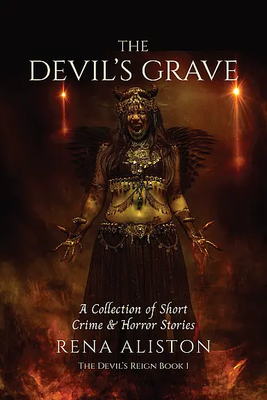 The Devil's Grave: A Collection of Short Crime & Horror Stories by Rena Aliston