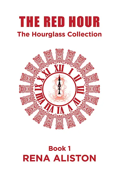 The Red Hour: The Hourglass Collection Book 1 by Rena Aliston